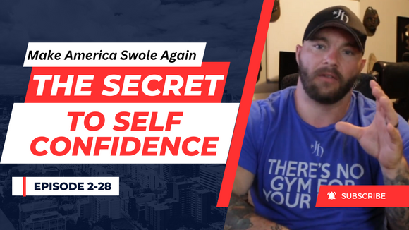 The Secret To Self Confidence | Make America Swole Again Podcast Ep. 2-28