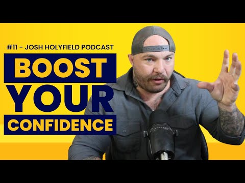 3 Proven Ways to Boost Your Self-Confidence - Josh Holyfield Podcast Ep 11