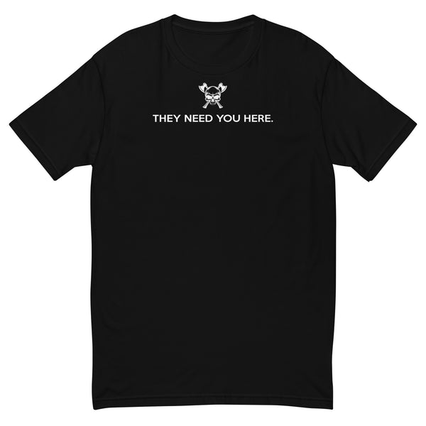 They Need You Here. – Men’s Mental Health Awareness Tee