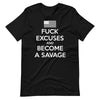 Fuck Excuses And Become A Savage Tee